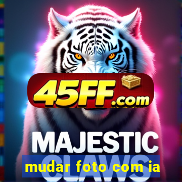 mudar foto com ia